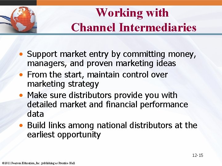 Working with Channel Intermediaries • Support market entry by committing money, managers, and proven