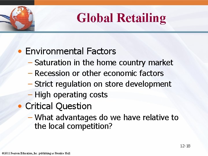 Global Retailing • Environmental Factors – Saturation in the home country market – Recession