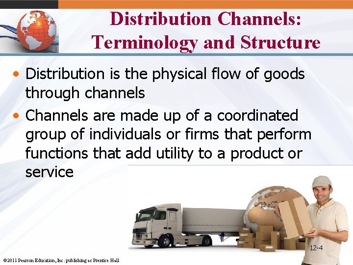 Distribution Channels: Terminology and Structure • Distribution is the physical flow of goods through