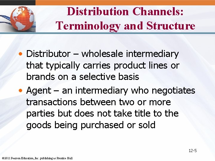 Distribution Channels: Terminology and Structure • Distributor – wholesale intermediary that typically carries product