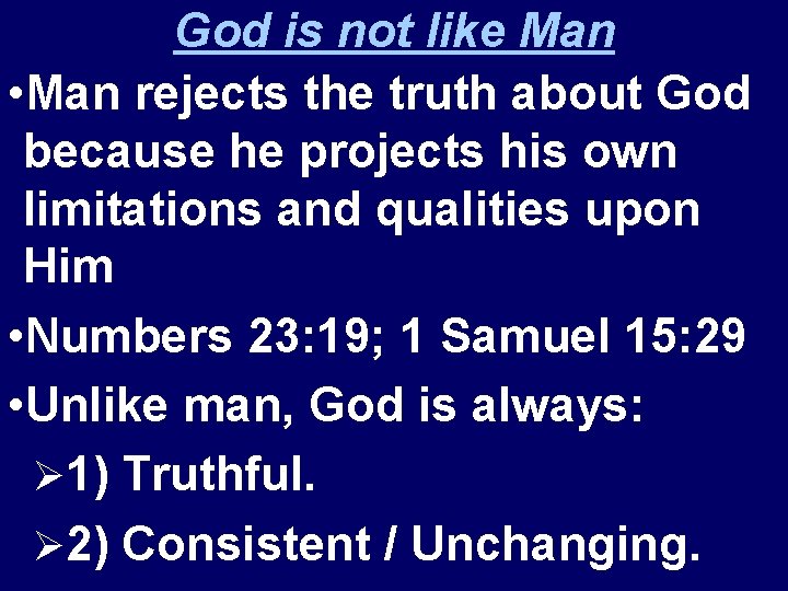 God is not like Man • Man rejects the truth about God because he