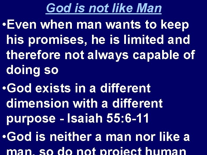 God is not like Man • Even when man wants to keep his promises,