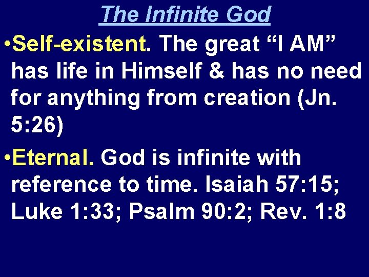 The Infinite God • Self-existent. The great “I AM” has life in Himself &