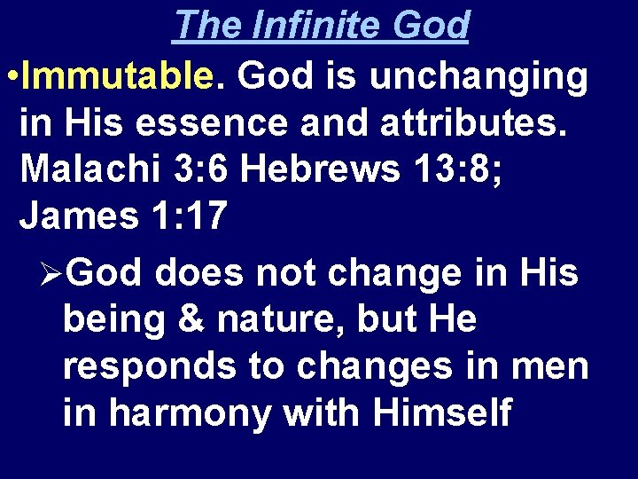 The Infinite God • Immutable. God is unchanging in His essence and attributes. Malachi