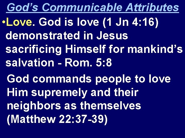 God’s Communicable Attributes • Love. God is love (1 Jn 4: 16) demonstrated in