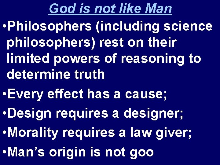 God is not like Man • Philosophers (including science philosophers) rest on their limited