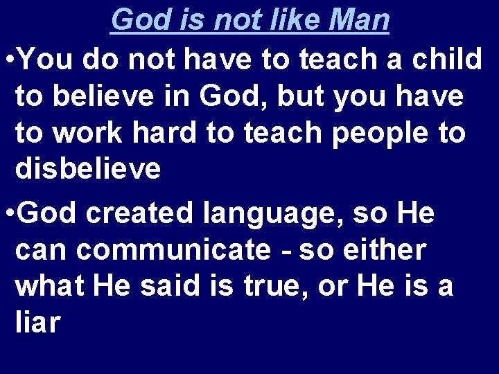 God is not like Man • You do not have to teach a child