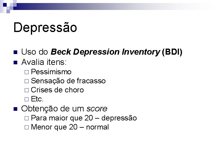 Depressão n n Uso do Beck Depression Inventory (BDI) Avalia itens: ¨ Pessimismo ¨