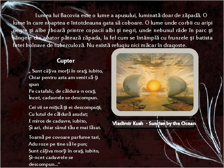 Lumea lui Bacovia este o lume a apusului, luminată doar de zăpadă. O lume Lumea lui Bacovia este o lume a apusului, luminată doar de zăpadă. O lume