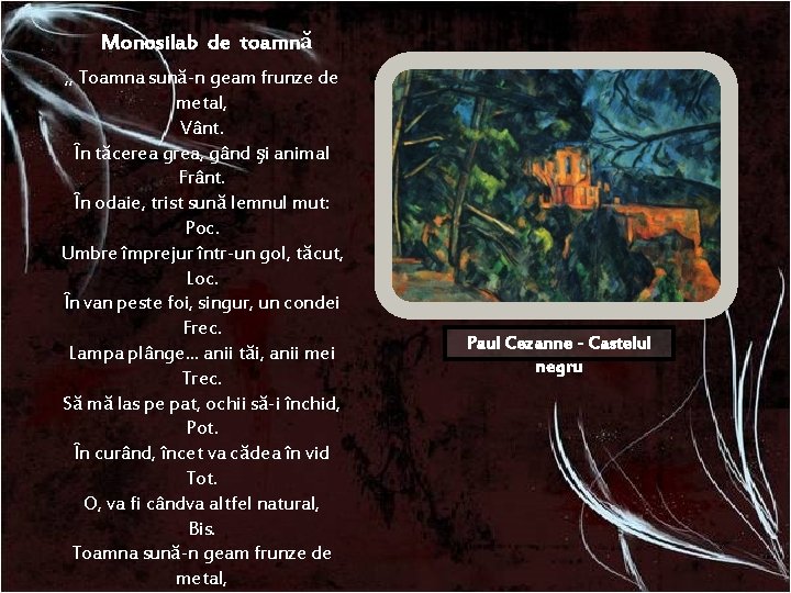 Monosilab de toamnă „ Toamna sună-n geam frunze de metal, Vânt. În tăcerea grea, Monosilab de toamnă „ Toamna sună-n geam frunze de metal, Vânt. În tăcerea grea,