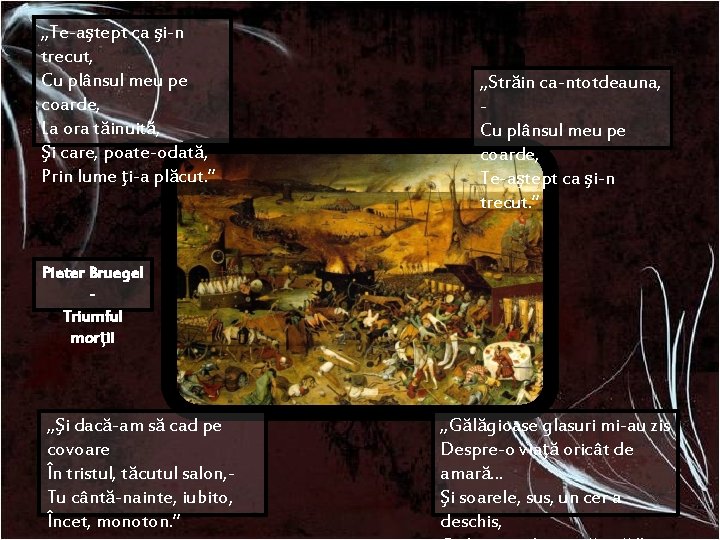 „Te-aştept ca şi-n trecut, Cu plânsul meu pe coarde, La ora tăinuită, Şi care, „Te-aştept ca şi-n trecut, Cu plânsul meu pe coarde, La ora tăinuită, Şi care,