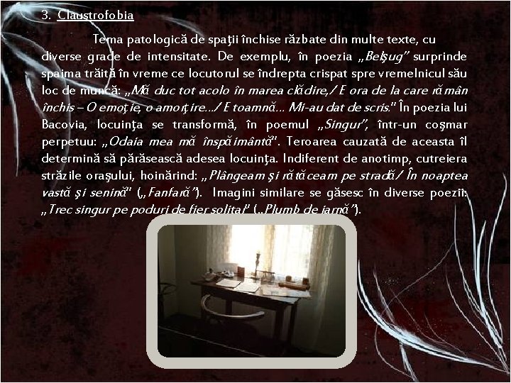 3. Claustrofobia Tema patologică de spaţii închise răzbate din multe texte, cu diverse grade 3. Claustrofobia Tema patologică de spaţii închise răzbate din multe texte, cu diverse grade