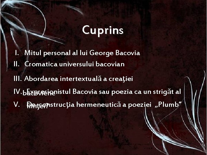 Cuprins I. II. Mitul personal al lui George Bacovia Cromatica universului bacovian III. Abordarea Cuprins I. II. Mitul personal al lui George Bacovia Cromatica universului bacovian III. Abordarea