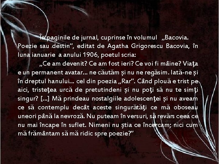 În paginile de jurnal, cuprinse în volumul „Bacovia. Poezie sau destin”, editat de Agatha În paginile de jurnal, cuprinse în volumul „Bacovia. Poezie sau destin”, editat de Agatha