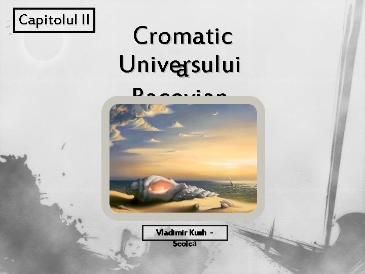 Capitolul II Cromatic Universului a Bacovian Vladimir Kush Scoică Capitolul II Cromatic Universului a Bacovian Vladimir Kush Scoică