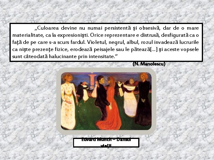 „Culoarea devine nu numai persistentă şi obsesivă, dar de o mare materialitate, ca la „Culoarea devine nu numai persistentă şi obsesivă, dar de o mare materialitate, ca la