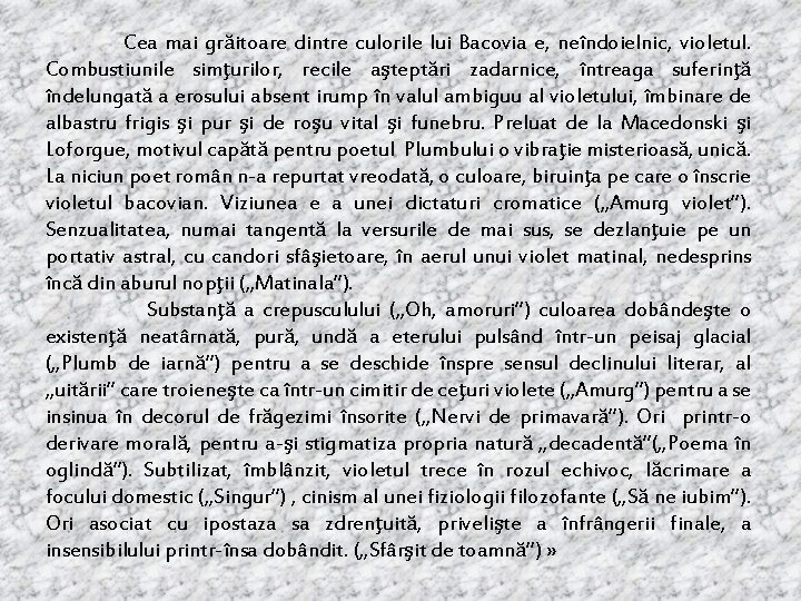 Cea mai grăitoare dintre culorile lui Bacovia e, neîndoielnic, violetul. Combustiunile simţurilor, recile aşteptări Cea mai grăitoare dintre culorile lui Bacovia e, neîndoielnic, violetul. Combustiunile simţurilor, recile aşteptări