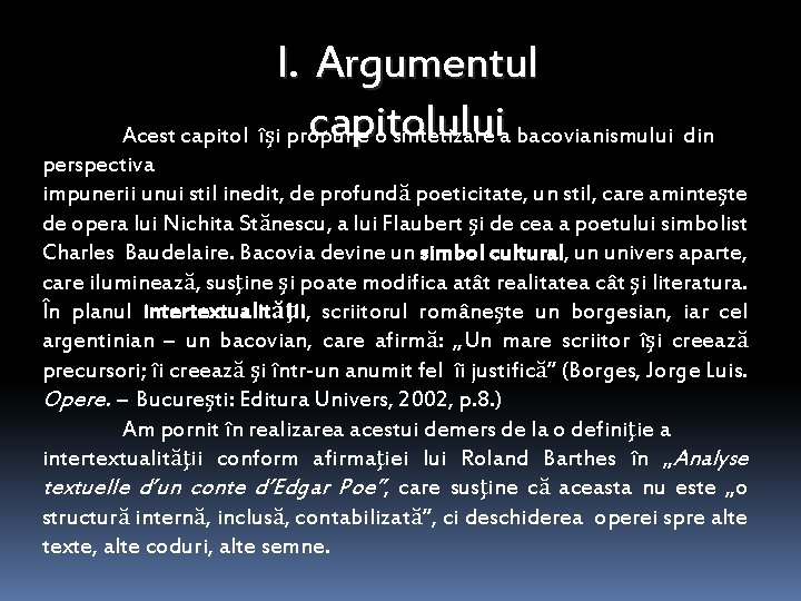 I. Argumentul capitolului Acest capitol îşi propune o sintetizare a bacovianismului din perspectiva impunerii I. Argumentul capitolului Acest capitol îşi propune o sintetizare a bacovianismului din perspectiva impunerii