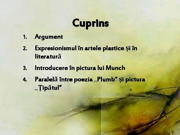 Cuprins 1. Argument 2. Expresionismul în artele plastice şi în literatură 3. Introducere în Cuprins 1. Argument 2. Expresionismul în artele plastice şi în literatură 3. Introducere în