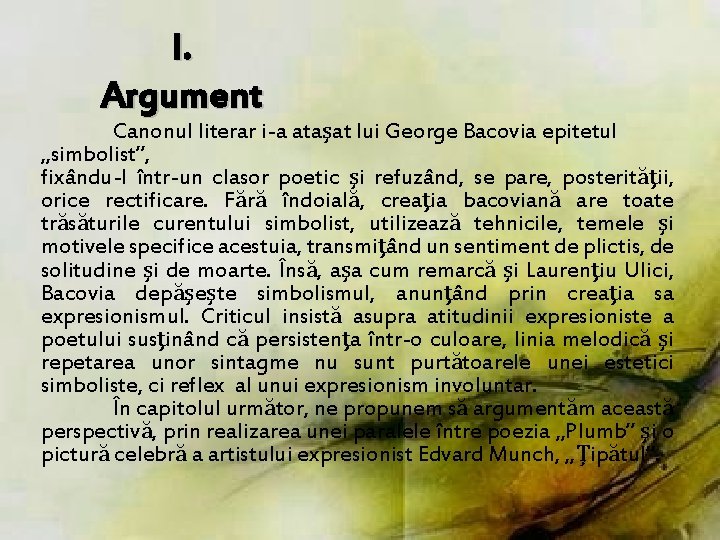 I. Argument Canonul literar i-a ataşat lui George Bacovia epitetul „simbolist”, fixându-l într-un clasor I. Argument Canonul literar i-a ataşat lui George Bacovia epitetul „simbolist”, fixându-l într-un clasor