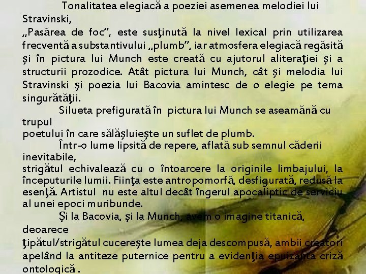 Tonalitatea elegiacă a poeziei asemenea melodiei lui Stravinski, „Pasărea de foc”, este susţinută la Tonalitatea elegiacă a poeziei asemenea melodiei lui Stravinski, „Pasărea de foc”, este susţinută la
