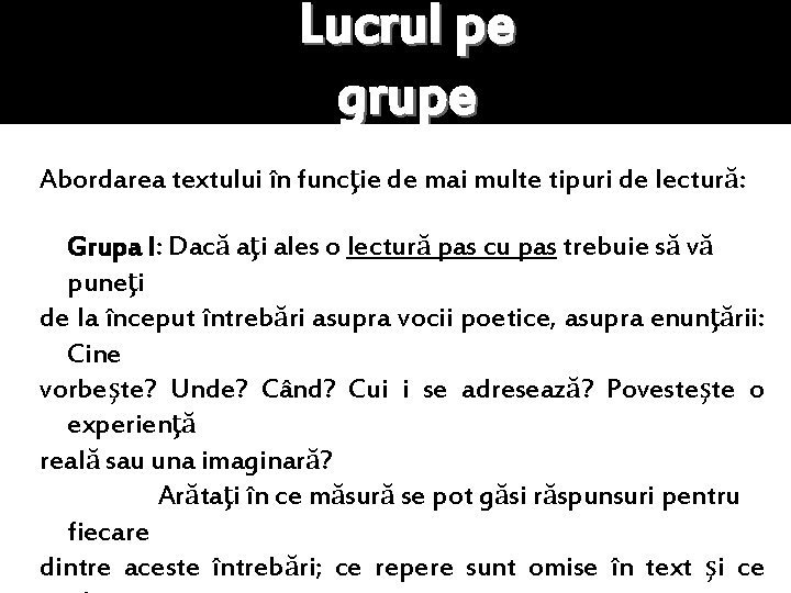 Lucrul pe grupe Abordarea textului în funcţie de mai multe tipuri de lectură: Grupa Lucrul pe grupe Abordarea textului în funcţie de mai multe tipuri de lectură: Grupa