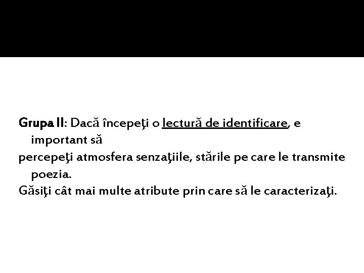 Grupa II: Dacă începeţi o lectură de identificare, e important să percepeţi atmosfera senzaţiile, Grupa II: Dacă începeţi o lectură de identificare, e important să percepeţi atmosfera senzaţiile,