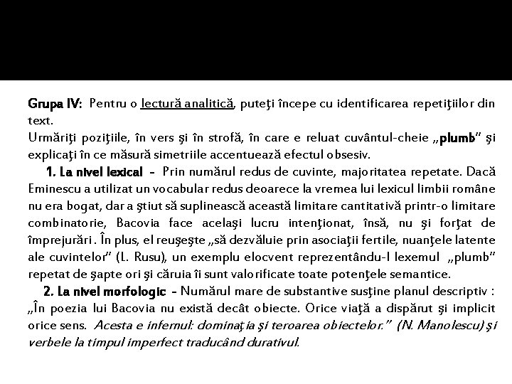 Grupa IV: Pentru o lectură analitică, puteţi începe cu identificarea repetiţiilor din text. Urmăriţi Grupa IV: Pentru o lectură analitică, puteţi începe cu identificarea repetiţiilor din text. Urmăriţi