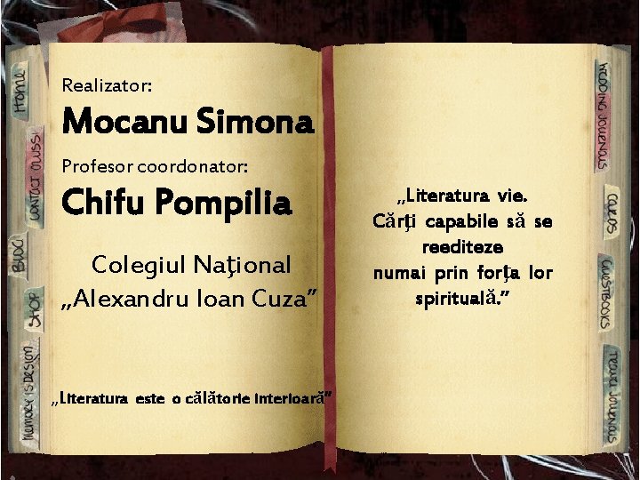 Realizator: Mocanu Simona Profesor coordonator: Chifu Pompilia Colegiul Naţional „Alexandru Ioan Cuza” „Literatura este Realizator: Mocanu Simona Profesor coordonator: Chifu Pompilia Colegiul Naţional „Alexandru Ioan Cuza” „Literatura este