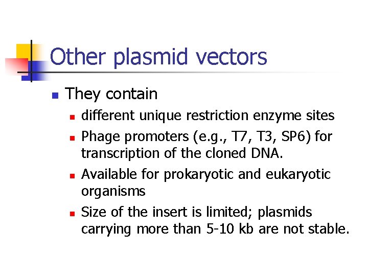 Other plasmid vectors n They contain n n different unique restriction enzyme sites Phage