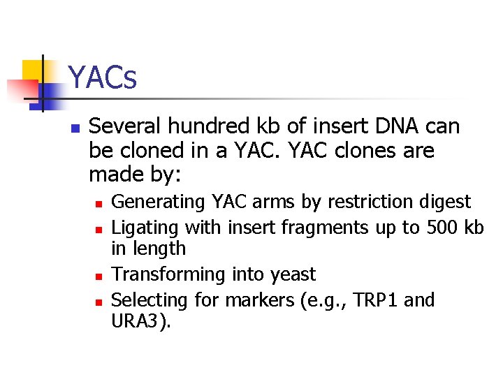 YACs n Several hundred kb of insert DNA can be cloned in a YAC