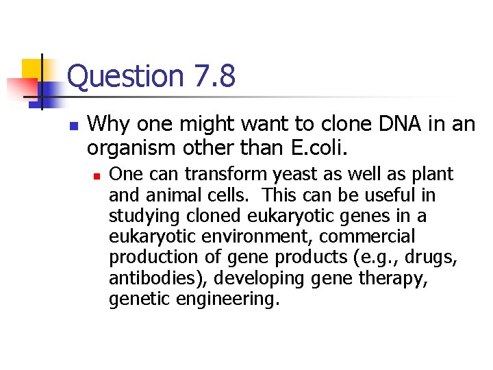 Question 7. 8 n Why one might want to clone DNA in an organism