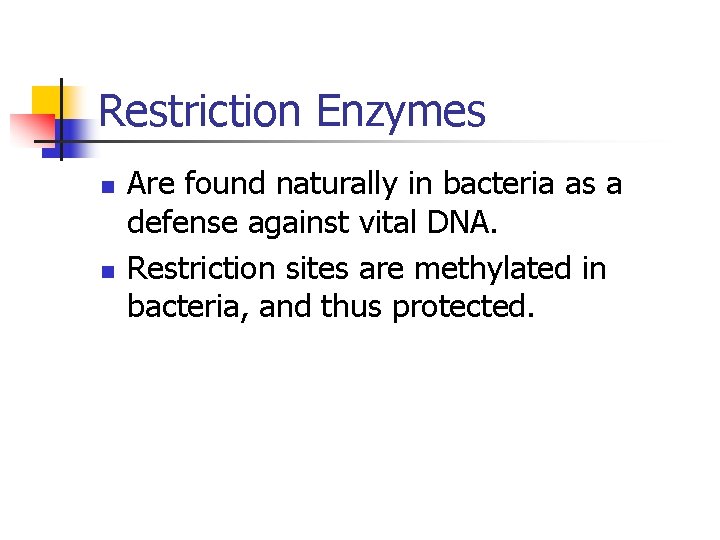 Restriction Enzymes n n Are found naturally in bacteria as a defense against vital