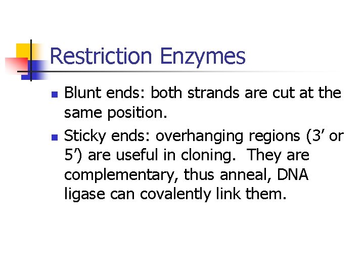 Restriction Enzymes n n Blunt ends: both strands are cut at the same position.