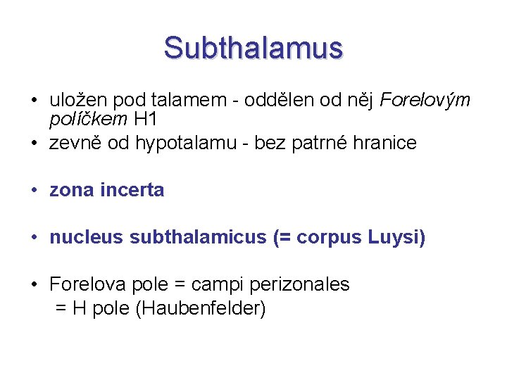 Subthalamus • uložen pod talamem - oddělen od něj Forelovým políčkem H 1 •