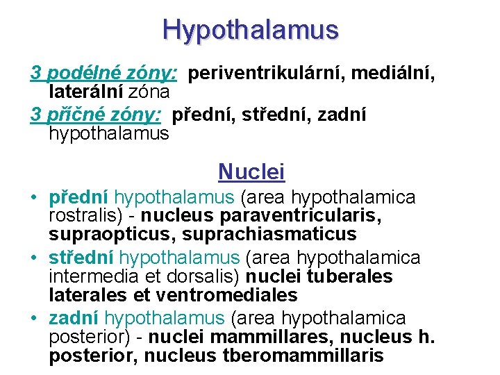 Hypothalamus 3 podélné zóny: periventrikulární, mediální, laterální zóna 3 příčné zóny: přední, střední, zadní