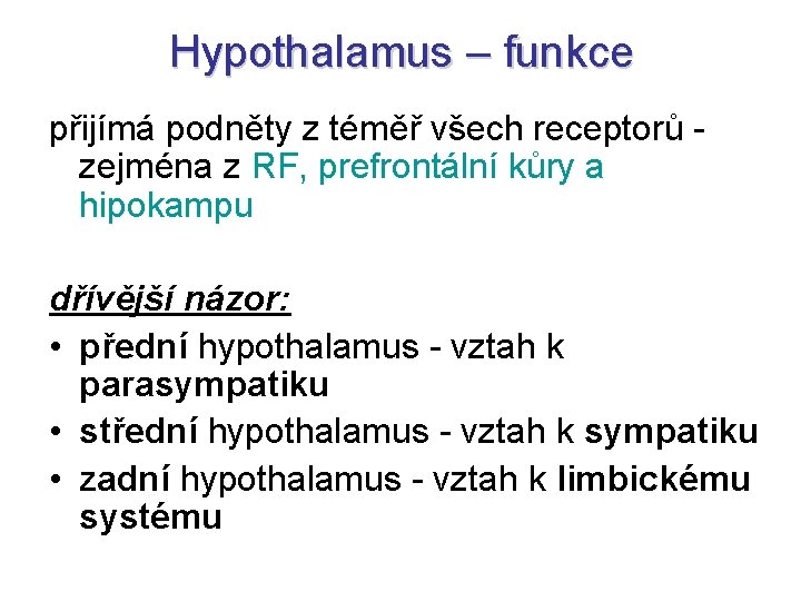 Hypothalamus – funkce přijímá podněty z téměř všech receptorů - zejména z RF, prefrontální