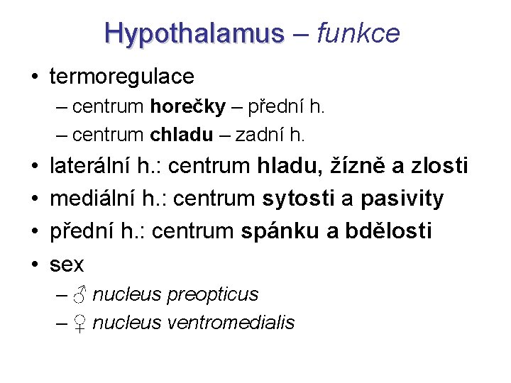 Hypothalamus – funkce Hypothalamus • termoregulace – centrum horečky – přední h. – centrum