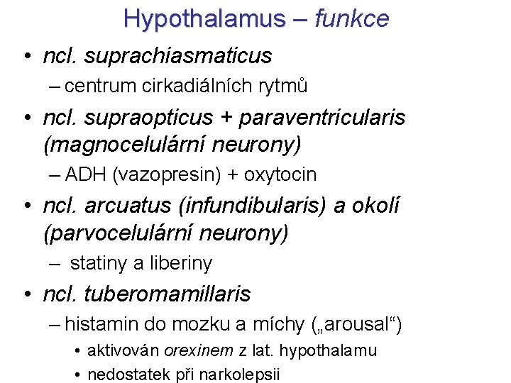 Hypothalamus – funkce Hypothalamus • ncl. suprachiasmaticus – centrum cirkadiálních rytmů • ncl. supraopticus
