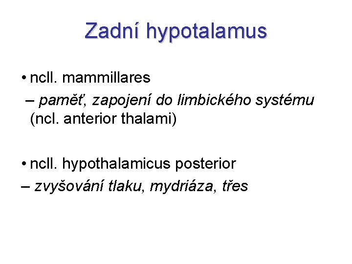Zadní hypotalamus • ncll. mammillares – paměť, zapojení do limbického systému (ncl. anterior thalami)