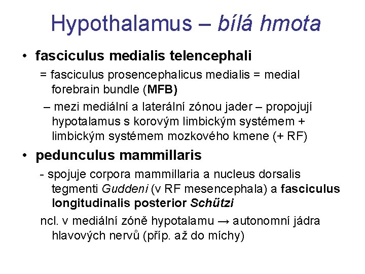 Hypothalamus – bílá hmota • fasciculus medialis telencephali = fasciculus prosencephalicus medialis = medial