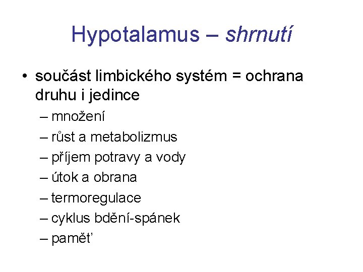 Hypotalamus – shrnutí • součást limbického systém = ochrana druhu i jedince – množení