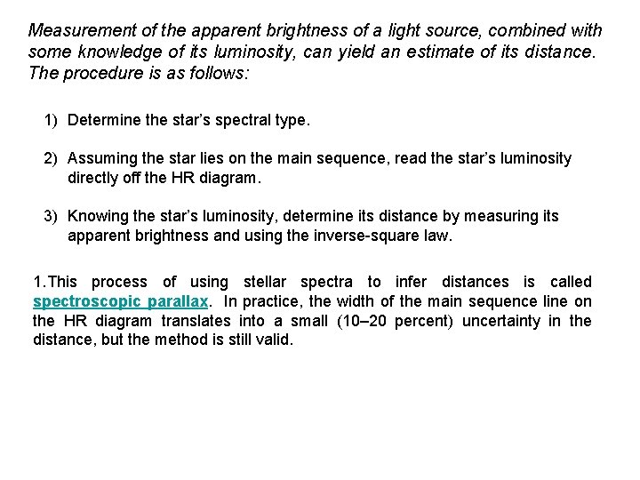 Measurement of the apparent brightness of a light source, combined with some knowledge of