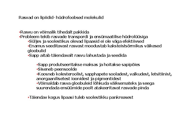 Rasvad on lipiidid- hüdrofoobsed molekulid • Rasvu on võimalik tihedalt pakkida • Probleem tekib
