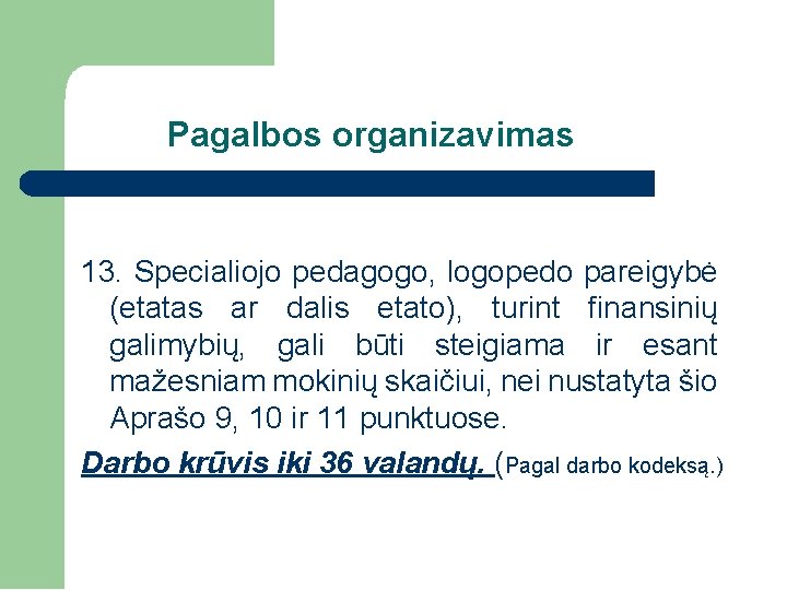 Pagalbos organizavimas 13. Specialiojo pedagogo, logopedo pareigybė (etatas ar dalis etato), turint finansinių galimybių,