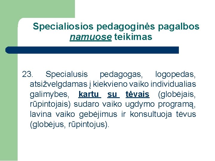 Specialiosios pedagoginės pagalbos namuose teikimas 23. Specialusis pedagogas, logopedas, atsižvelgdamas į kiekvieno vaiko individualias