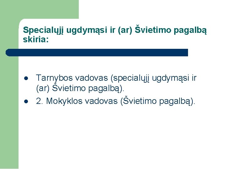 Specialųjį ugdymąsi ir (ar) Švietimo pagalbą skiria: Tarnybos vadovas (specialųjį ugdymąsi ir (ar) Švietimo