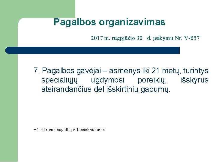 Pagalbos organizavimas 2017 m. rugpjūčio 30 d. įsakymu Nr. V-657 7. Pagalbos gavėjai –