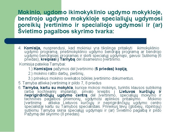 Mokinio, ugdomo ikimokyklinio ugdymo mokykloje, bendrojo ugdymo mokykloje specialiųjų ugdymosi poreikių Įvertinimo ir specialiojo