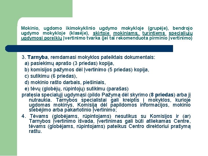 Mokinio, ugdomo ikimokyklinio ugdymo mokykloje (grupėje), bendrojo ugdymo mokykloje (klasėje), skirtoje mokiniams, turintiems specialiųjų